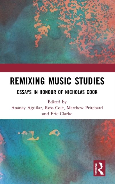 Remixing Music Studies : Essays in Honour of Nicholas Cook