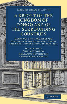 A Report of the Kingdom of Congo and of the Surrounding Countries : Drawn Out of the Writings and Discourses of the Portuguese, Duarte Lopez, by Filippo Pigafetta, in Rome, 1591