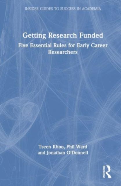 Getting Research Funded : Five Essential Rules for Early Career Researchers