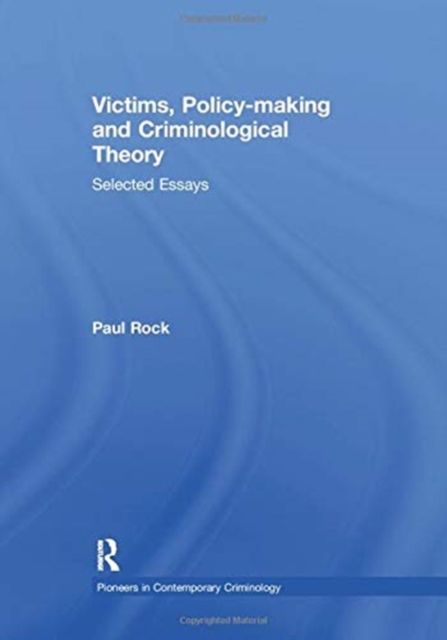 Victims, Policy-making and Criminological Theory : Selected Essays