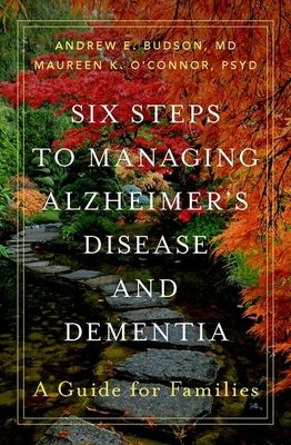 Six Steps to Managing Alzheimer's Disease and Dementia : A Guide for Families