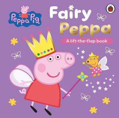 Peppa Pig: Fairy Peppa : A Lift-the-Flap Book
