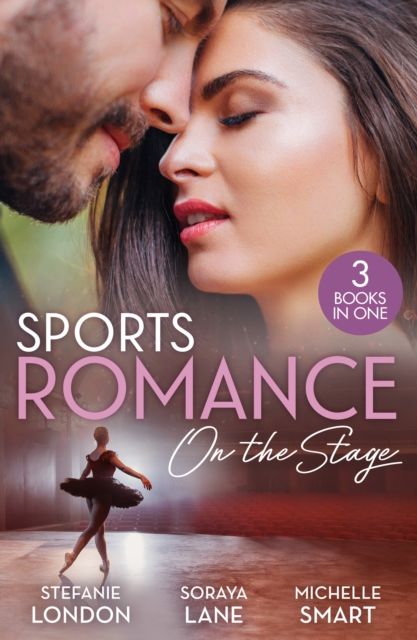 Sports Romance: On The Stage : Only the Brave Try Ballet / Married for Their Miracle Baby / Billionaire's Bride for Revenge