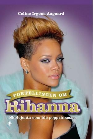 Fortellingen om Rihanna : skolejenta som ble popprinsesse