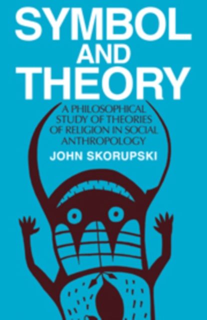 Symbol and Theory : A Philosophical Study of Theories of Religion in Social Anthropology