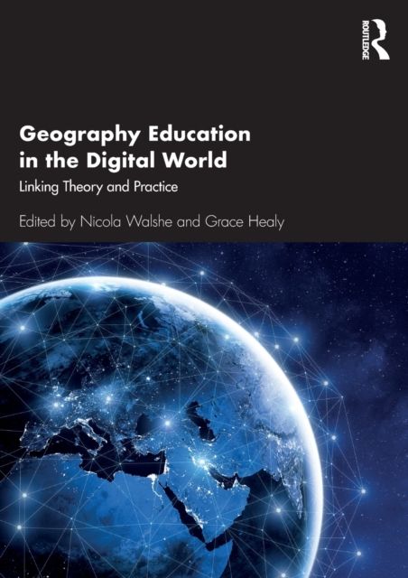 Geography Education in the Digital World : Linking Theory and Practice