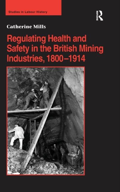 Regulating Health and Safety in the British Mining Industries, 1800–1914