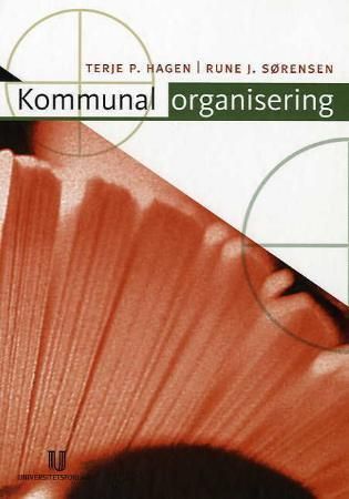 Kommunal organisering : effektivitet, styring og demokrati