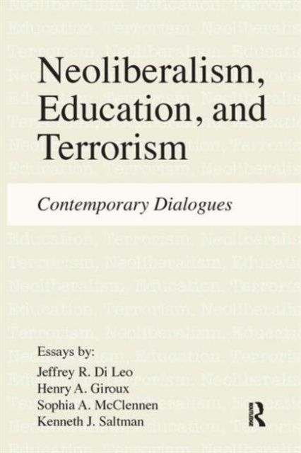Neoliberalism, Education, and Terrorism : Contemporary Dialogues