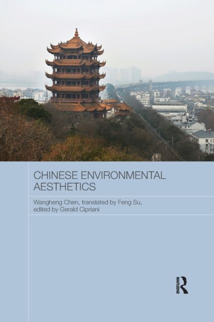 Chinese Environmental Aesthetics : Wangheng Chen, Wuhan University, China, translated by Feng Su, Hunan Normal University, China