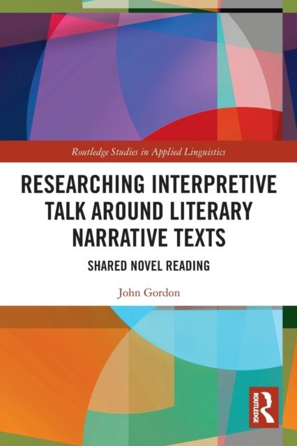 Researching Interpretive Talk Around Literary Narrative Texts : Shared Novel Reading