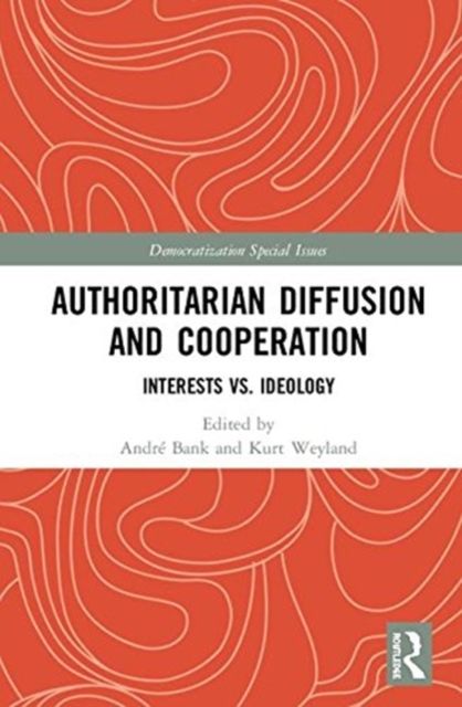 Authoritarian Diffusion and Cooperation : Interests vs. Ideology