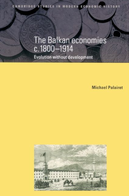 The Balkan Economies c.1800–1914 : Evolution without Development