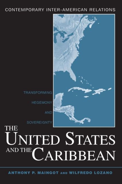 The United States and the Caribbean : Transforming Hegemony and Sovereignty