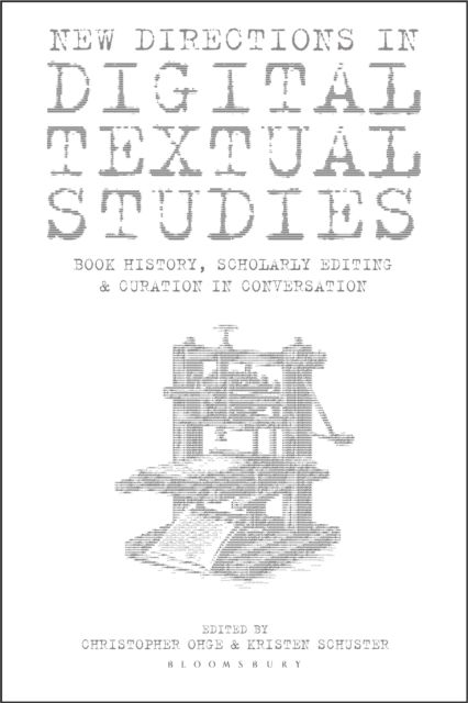 New Directions in Digital Textual Studies : Book History, Scholarly Editing and Curation in Conversation