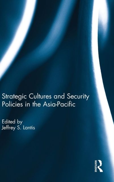 Strategic Cultures and Security Policies in the Asia-Pacific
