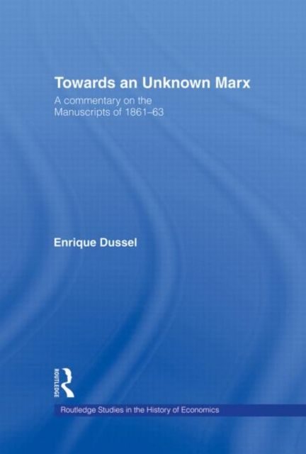 Towards An Unknown Marx : A Commentary on the Manuscripts of 1861-63