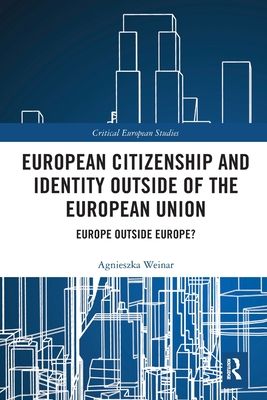 European Citizenship and Identity Outside of the European Union : Europe Outside Europe?