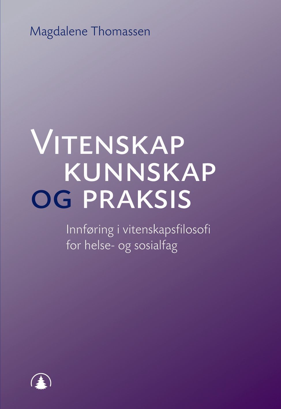 Forsidebilde av Vitenskap, kunnskap og praksis : innføring i vitenskapsfilosofi for helse- og sosialfag