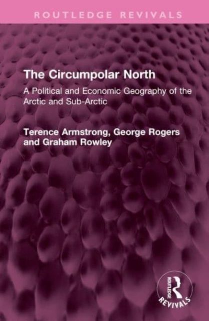 The Circumpolar North : A Political and Economic Geography of the Arctic and Sub-Arctic