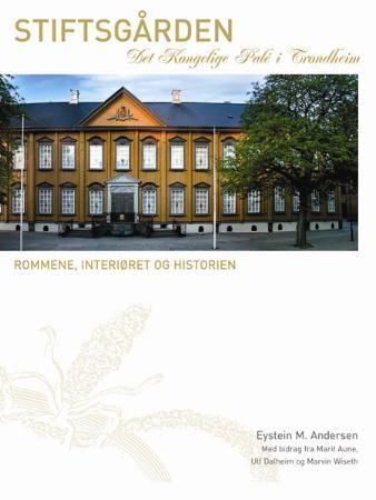 Stiftsgården : det kongelige palé i Trondheim