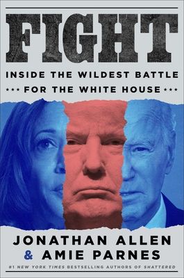 Fight : Inside the Wildest Battle for the White House