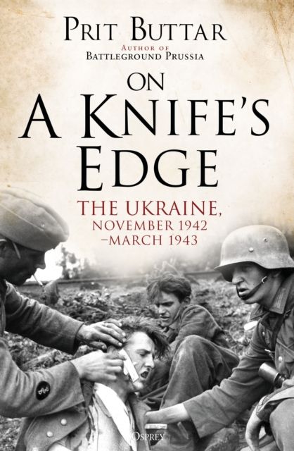 On a Knife's Edge : The Ukraine, November 1942–March 1943