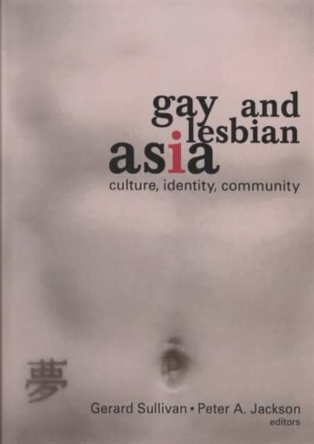 Gay and Lesbian Asia : Culture, Identity, Community