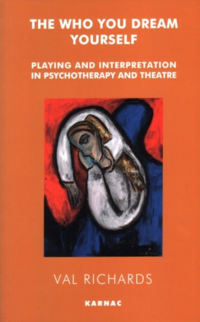 The Who You Dream Yourself : Playing and Interpretation in Psychotherapy and Theatre