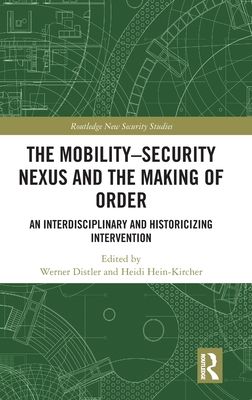The Mobility-Security Nexus and the Making of Order : An Interdisciplinary and Historicizing Intervention
