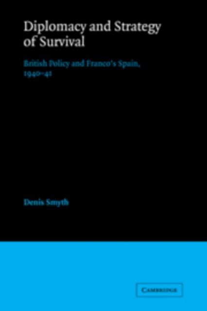 Diplomacy and Strategy of Survival : British Policy and Franco's Spain, 1940-41
