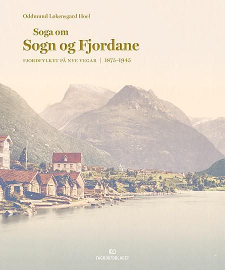 Soga om Sogn og Fjordane. Band 3. Fjordfylket på nye vegar : 1875-1945