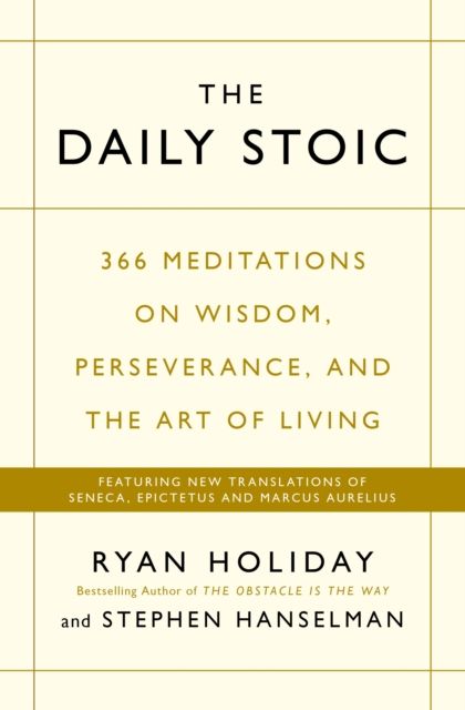 The daily stoic : 366 meditations on wisdom, perseverance, and the art of living
