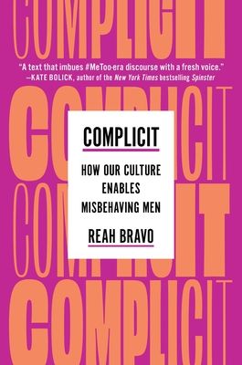 Complicit : How Our Culture Enables Misbehaving Men