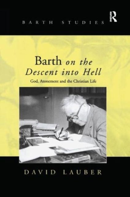 Barth on the Descent into Hell : God, Atonement and the Christian Life