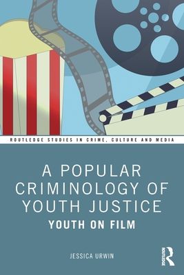 A Popular Criminology of Youth Justice : Youth on Film