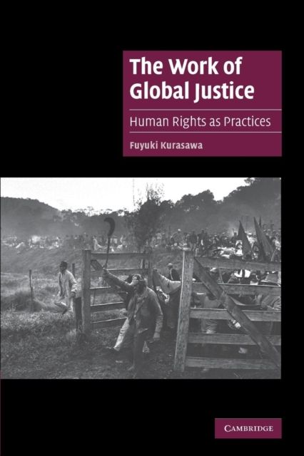 The Work of Global Justice : Human Rights as Practices