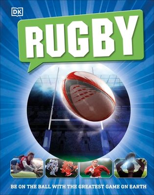 Rugby : Be on the Ball with the Greatest Game on Earth