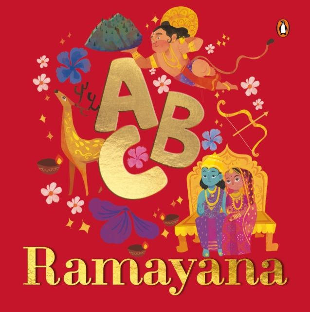 ABC Ramayana : Illustrated Alphabet Book to Discover Characters and Stories | Explore Hindu Mythology, Timeless Values, and Cultural Heritage | Chronological Sequencing | Ages 3+ [Penguin Early Learning Series]