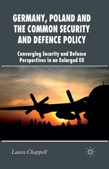 Germany, Poland and the Common Security and Defence Policy : Converging Security and Defence Perspectives in an Enlarged EU