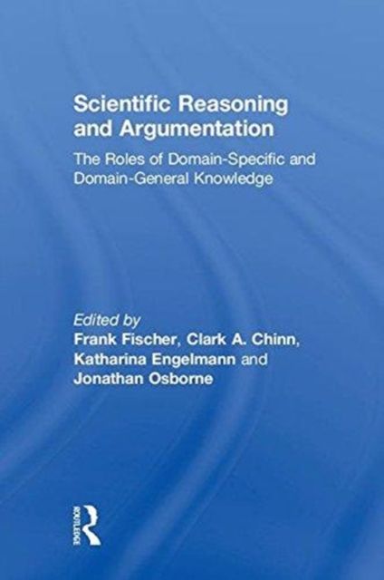 Scientific Reasoning and Argumentation : The Roles of Domain-Specific and Domain-General Knowledge