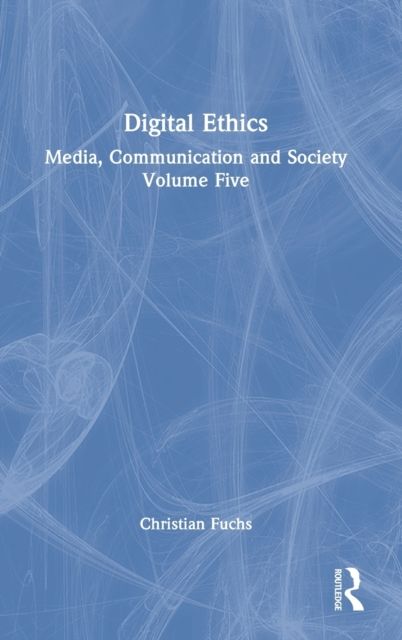 Digital Ethics : Media, Communication and Society Volume Five