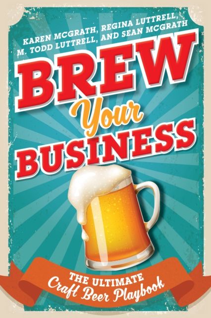 Brew Your Business : The Ultimate Craft Beer Playbook