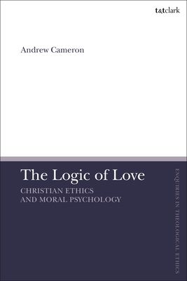 The Logic of Love : Christian Ethics and Moral Psychology