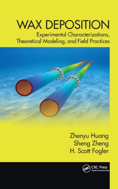 Wax Deposition : Experimental Characterizations, Theoretical Modeling, and Field Practices