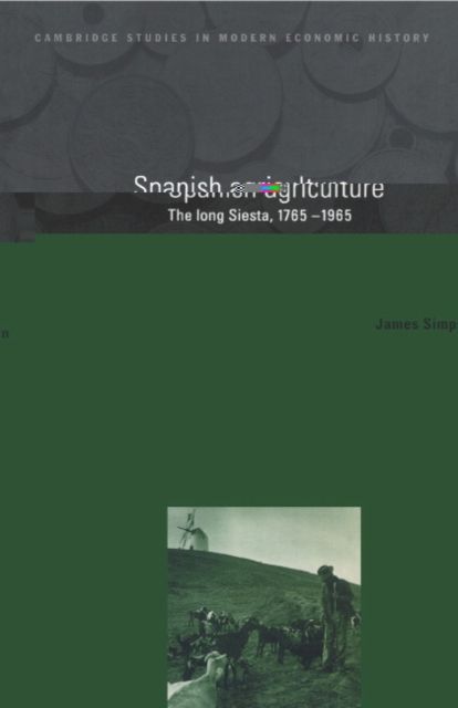 Spanish Agriculture : The Long Siesta, 1765–1965