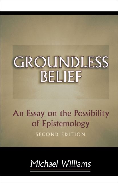Groundless Belief : An Essay on the Possibility of Epistemology - Second Edition