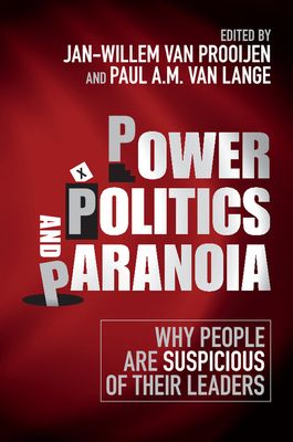 Power, Politics, and Paranoia : Why People are Suspicious of their Leaders