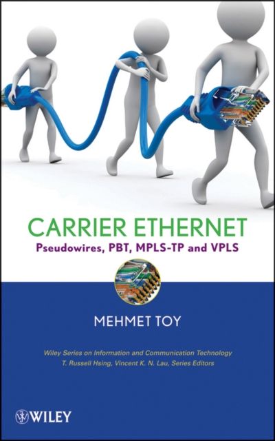 Networks and Services : Carrier Ethernet, PBT, MPLS-TP, and VPLS