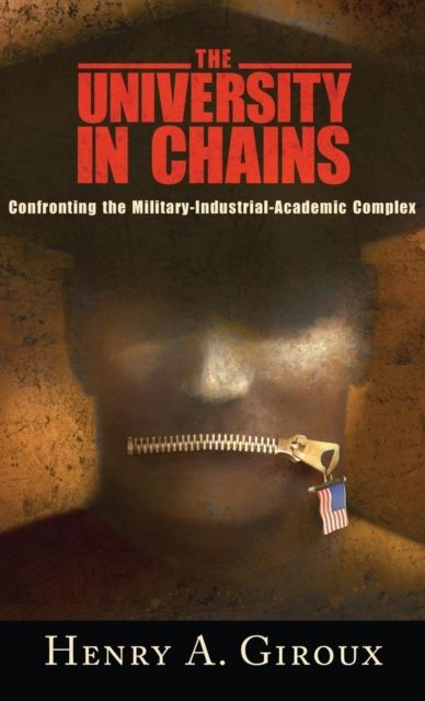 University in Chains : Confronting the Military-Industrial-Academic Complex